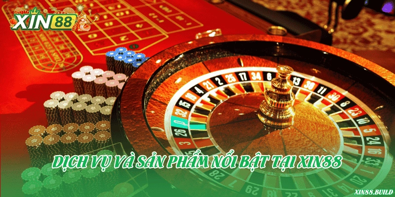 Dịch vụ và sản phẩm nổi bật tại Xin88